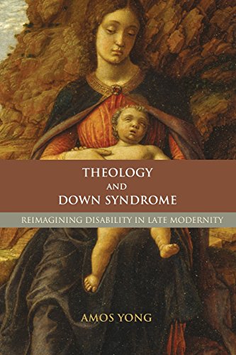 Theology And Down Syndrome Reimagining Disability In Late Modernity [Paperback]
