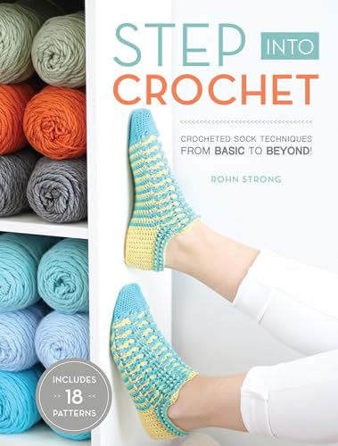Step Into Crochet Crocheted Sock Techniques--from Basic to Beyond [Paperback]