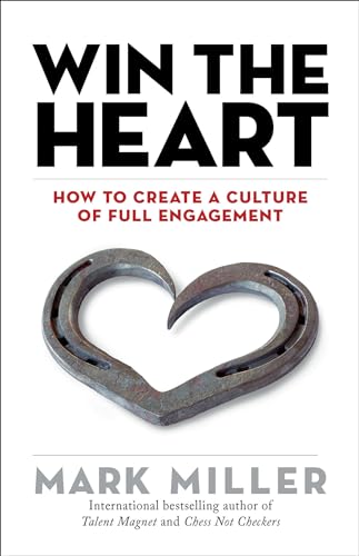 Win the Heart How to Create a Culture of Full Engagement [Hardcover]