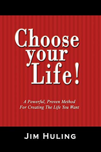Choose Your Life A Powerful, Proven Method For Creating The Life You Want [Paperback]