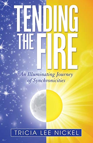 Tending The Fire An Illuminating Journey Of Synchronicities [Paperback]