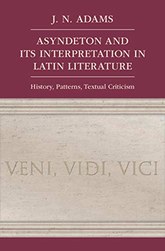 Asyndeton and its Interpretation in Latin Literature History, Patterns, Textual [Hardcover]
