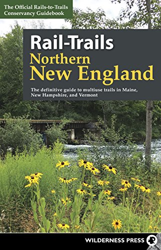 Rail-Trails Northern New England The definitive guide to multiuse trails in Mai [Paperback]