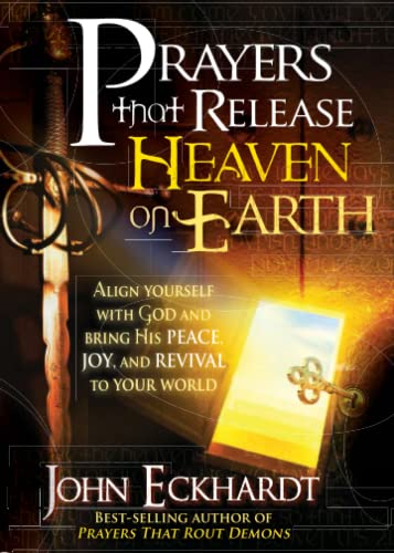 Prayers that Release Heaven On Earth Align Yourself with God and Bring His Peac [Paperback]