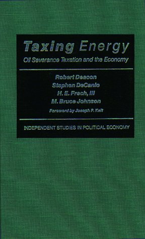 Taxing Energy Oil Severance Taxation and the Economy [Hardcover]