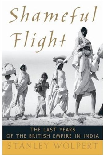 Shameful Flight The Last Years of the British Empire in India [Hardcover]