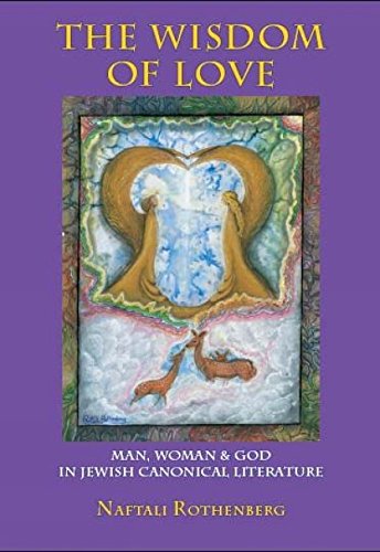 The Wisdom of Love Man, Woman and God in Jewish Canonical Literature [Hardcover]
