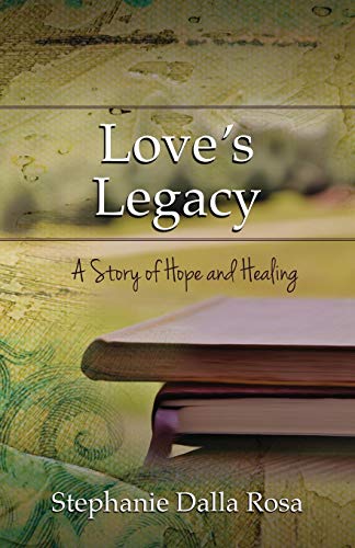 Love's Legacy A Story Of Hope And Healing [Paperback]