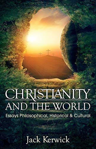 Christianity And The World Essays Philosophical, Historical And Cultural [Paperback]
