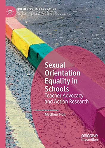 Sexual Orientation Equality in Schools Teacher Advocacy and Action Research [Paperback]