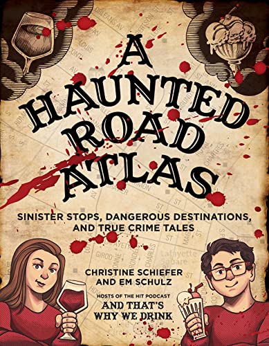 A Haunted Road Atlas Sinister Stops, Dangerous Destinations, and True Crime Tal [Paperback]