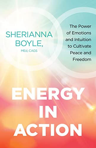 Energy in Action The Power of Emotions and Intuition to Cultivate Peace and Fre [Paperback]