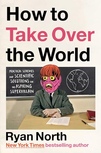 How to Take Over the World Practical Schemes and Scientific Solutions for the A [Hardcover]