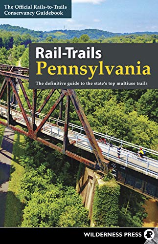 Rail-Trails Pennsylvania The definitive guide to the state's top multiuse trail [Paperback]