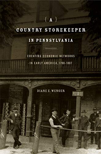 A Country Storekeeper in Pennsylvania Creating Economic Networks in Early Ameri [Paperback]