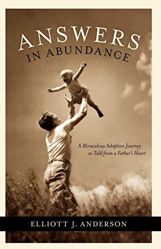 Answers in Abundance A Miraculous Adoption Journey as Told from a Father's Hear [Paperback]