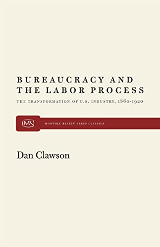 Bureaucracy and the Labor Process The Transformation of U. S. Industry, 1860-19 [Paperback]
