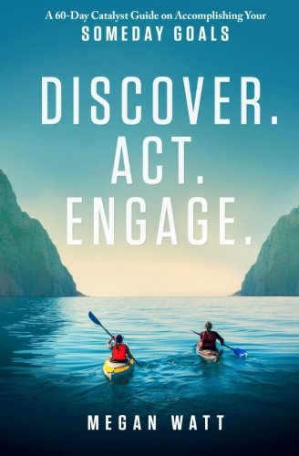 Discover. Act. Engage. A 60-Day Catalyst Guide On Accomplishing Your Someday Go [Paperback]