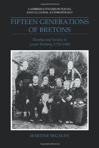 Fifteen Generations of Bretons Kinship and Society in Lower Brittany, 17201980 [Paperback]