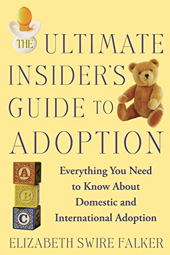 The Ultimate Insider&39s Guide to Adoption Everything You Need to Know About  [Paperback]