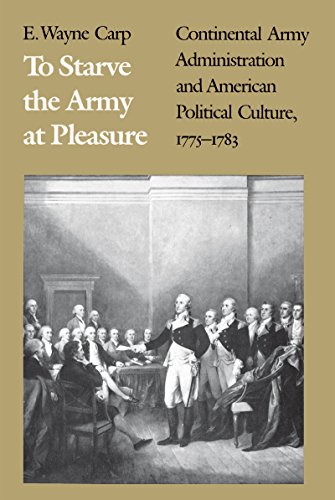 To Starve The Army At Pleasure Continental Army Administration And American Pol [Paperback]