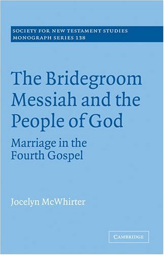 The Bridegroom Messiah and the People of God Marriage in the Fourth Gospel [Paperback]