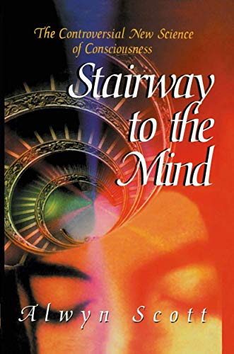 Stairway to the Mind The Controversial New Science of Consciousness [Paperback]