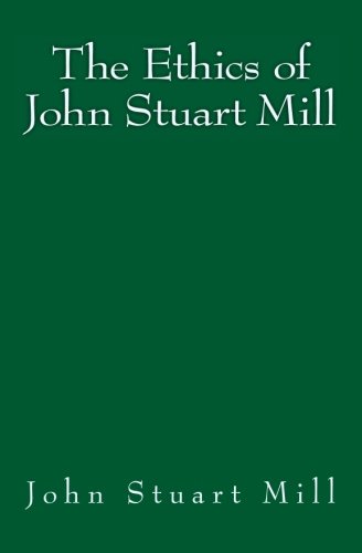 The Ethics Of John Stuart Mill Original Edition Of 1897 [Paperback]