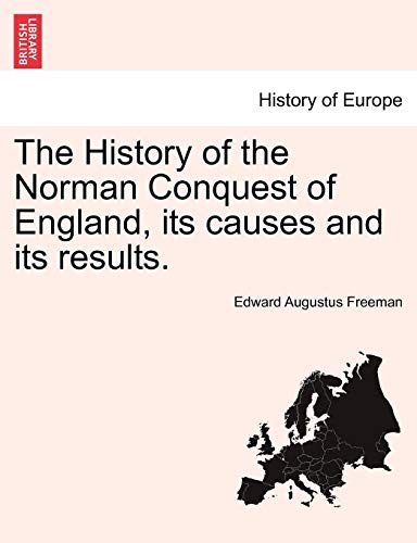 The History Of The Norman Conquest Of England, Its Causes And Its Results. [Paperback]