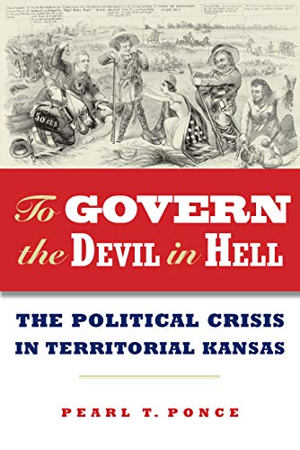 To Govern the Devil in Hell The Political Crisis of Territorial Kansas [Hardcover]