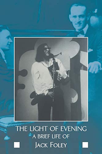 The light of evening a brief life of Jack Foley [Paperback]