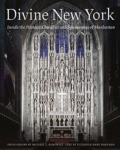 Divine New York Inside the Historic Churches and SynagoguesofManhattan [Hardcover]