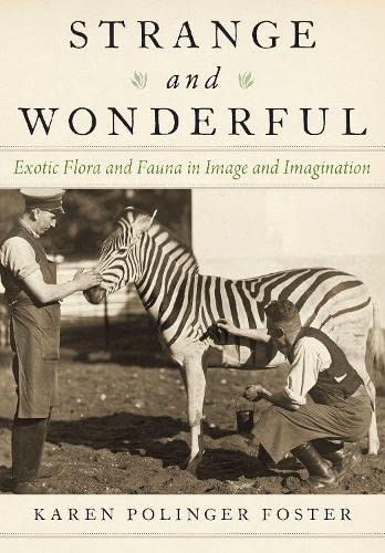 Strange and Wonderful: Exotic Flora and Fauna in Image and Imagination [Hardcover]