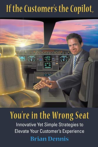 If The Customer's The Copilot, You're In The Wrong Seat Innovative Yet Simple S [Paperback]