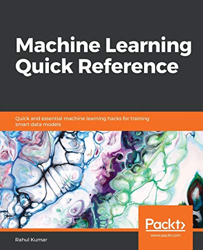 Machine Learning Quick Reference  Quick and Essential Machine Learning Hacks fo [Paperback]