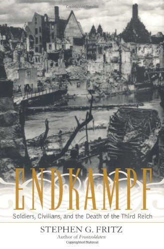 Endkampf  Soldiers, Civilians, and the Death of the Third Reich [Hardcover]
