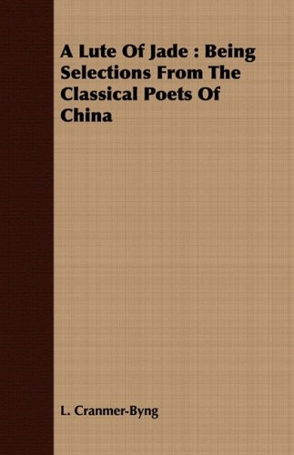 Lute of Jade  Being Selections from the Classical Poets of China [Paperback]