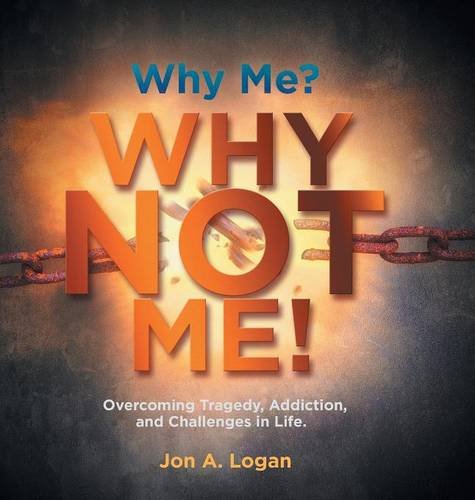 Why Me Why Not Me Overcoming Tragedy, Addictions, And Challenges In Life. [Hardcover]