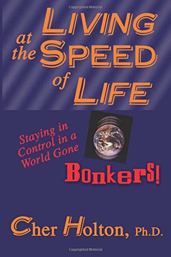 Living At The Speed Of Life  Staying In Control In A World Gone Bonkers [Paperback]