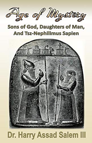 Age of Mystery  Sons of God, Daughters of Man, and Tsz-Nephilimus Sapien [Paperback]