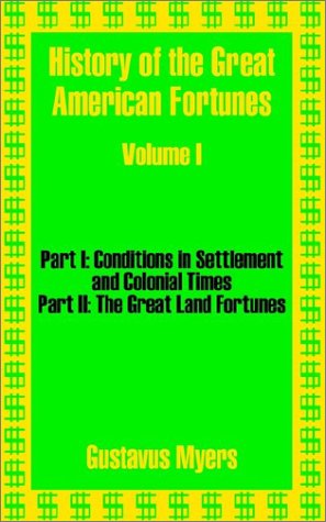 History Of The Great American Fortunes (volume One) [Paperback]