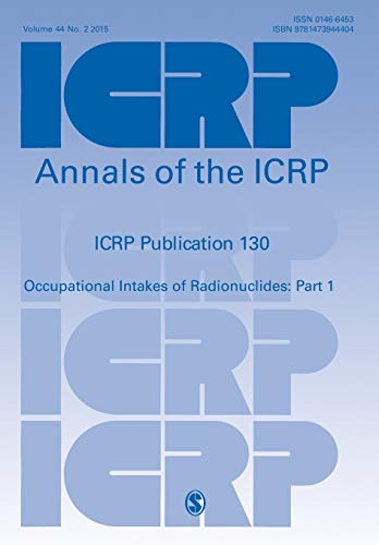 ICRP Publication 130 Occupational Intakes of Radionuclides Part 1 [Paperback]