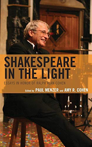 Shakespeare in the Light Essays in Honor of Ralph Alan Cohen [Hardcover]