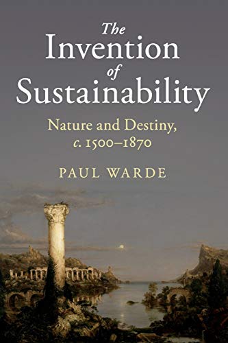 The Invention of Sustainability Nature and Destiny, c.15001870 [Paperback]