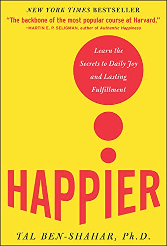 Happier Learn the Secrets to Daily Joy and Lasting Fulfillment [Hardcover]