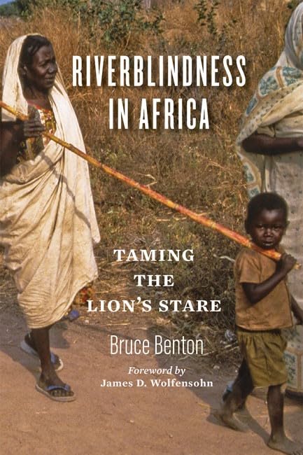 Riverblindness in Africa Taming the Lion&aposs Stare [Hardcover]