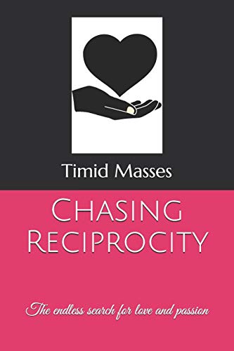 Chasing Reciprocity  The Endless Search for Love and Passion [Paperback]