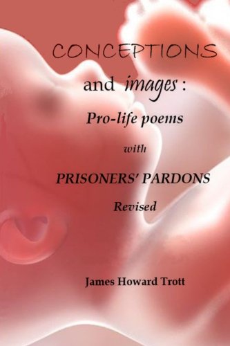 Conceptions And Images Pro-Life Poems With Prisoners' Pardons, Revised [Paperback]