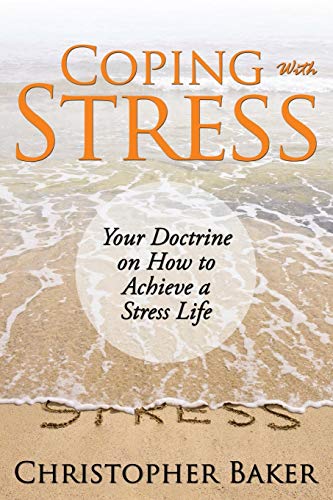 Coping With Stress Your Doctrine On How To Achieve A Stress Life [Paperback]