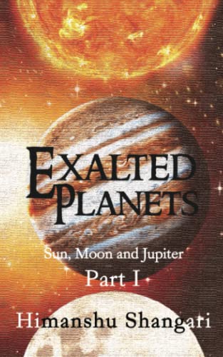 Exalted Planets - Part I: Sun, Moon And Jupiter [Paperback]